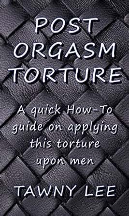 Post Orgasm Torture: How to Do It Safely